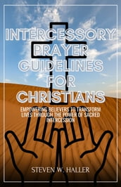 INTERCESSORY PRAYER GUIDELINES FOR CHRISTIANS