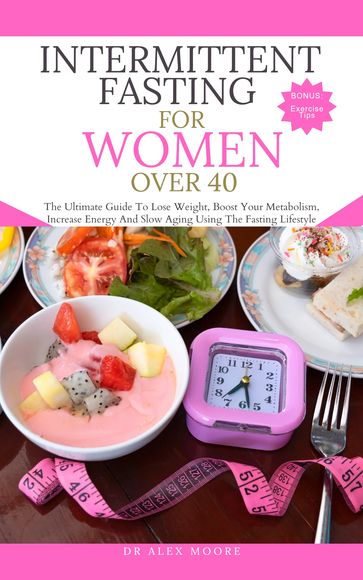 INTERMITTENT FASTING FOR WOMEN OVER 40 - Dr. Alex Moore