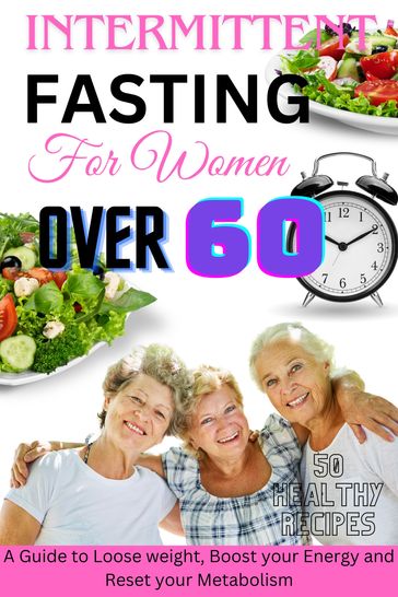 INTERMITTENT FASTING FOR WOMEN OVER 60 - Florence Haskell