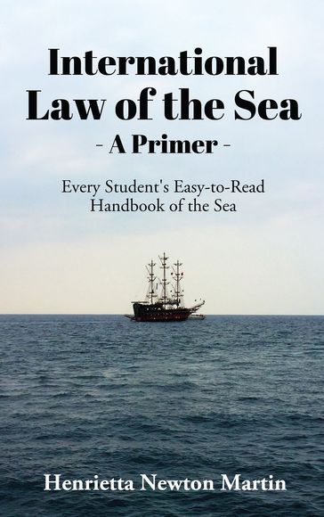 INTERNATIONAL LAW OF THE SEA - A PRIMER - Henrietta Newton Martin