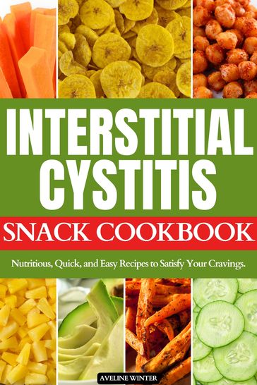 INTERSTITIAL CYSTITIS SNACK COOKBOOK - AVELINE WINTER