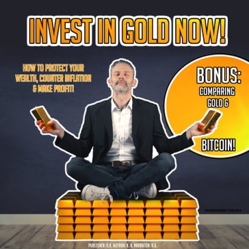INVEST IN GOLD NOW! - K.K.