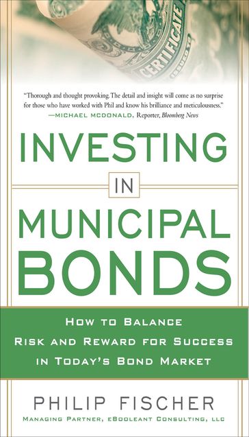 INVESTING IN MUNICIPAL BONDS: How to Balance Risk and Reward for Success in Today's Bond Market - Philip Fischer