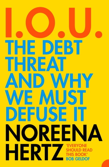 IOU: The Debt Threat and Why We Must Defuse It - Noreena Hertz