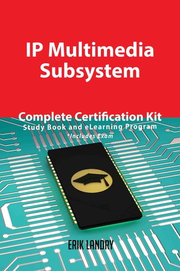 IP Multimedia Subsystem Complete Certification Kit - Study Book and eLearning Program - Erik Landry