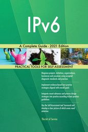 IPv6 A Complete Guide - 2021 Edition