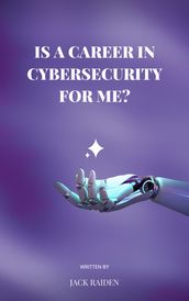 IS A CAREER IN CYBERSECURITY FOR ME?