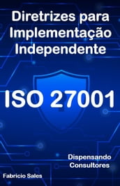 ISO 27001: Diretrizes para Implementação Independente