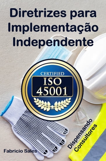 ISO 45001: Diretrizes para Implementação Independente - Fabricio Silva