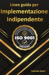 ISO 9001: Linee guida per l implementazione indipendente