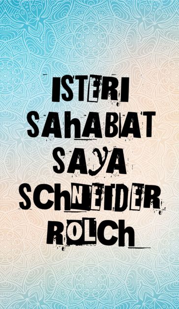 ISTERI SAHABAT SAYA - Schneider Rolch