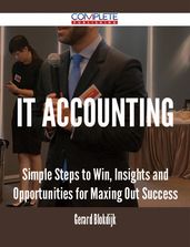 IT Accounting - Simple Steps to Win, Insights and Opportunities for Maxing Out Success