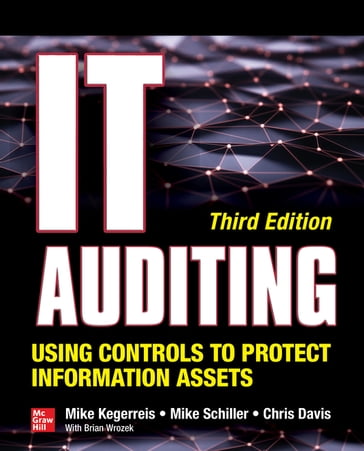 IT Auditing Using Controls to Protect Information Assets, Third Edition - Mike Schiller - Chris Davis - Kevin Wheeler