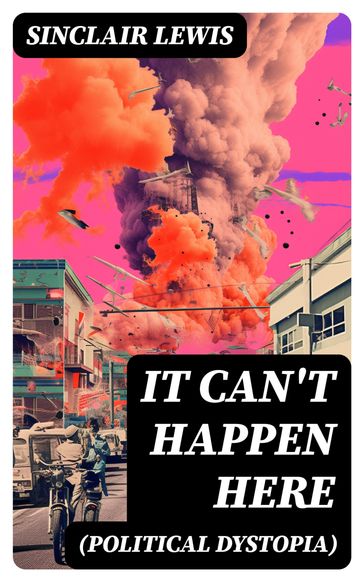 IT CAN'T HAPPEN HERE (Political Dystopia) - Sinclair Lewis