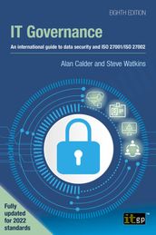 IT Governance  An international guide to data security and ISO 27001/ISO 27002, Eighth edition
