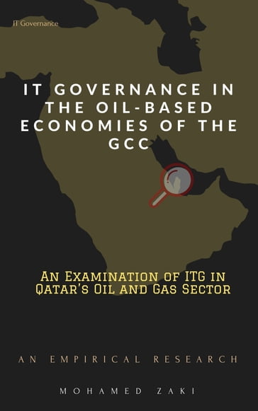 IT Governance in the Oil-Based Economies of the GCC An Examination of Qatar's Oil and Gas Sector - Mohamed Zaki