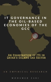 IT Governance in the Oil-Based Economies of the GCC An Examination of Qatar s Oil and Gas Sector