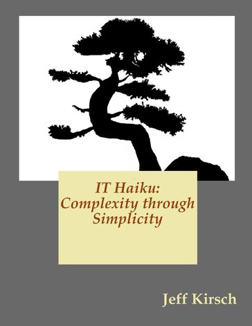 IT Haiku: Complexity Through Simplicity - Jeff Kirsch