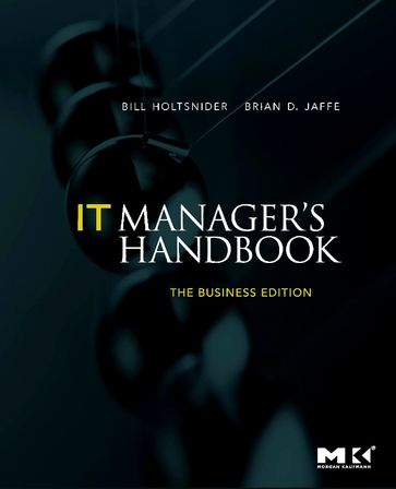IT Manager's Handbook: The Business Edition - Bill Holtsnider - Brian D. Jaffe