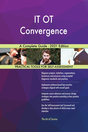 IT OT Convergence A Complete Guide - 2021 Edition - Gerardus Blokdyk