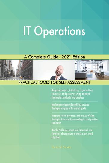 IT Operations A Complete Guide - 2021 Edition - Gerardus Blokdyk