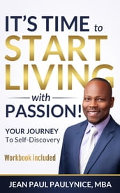 IT S TIME TO START LIVING WITH PASSION!