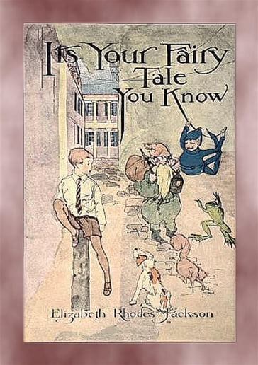 IT'S YOUR FAIRY TALE YOU KNOW - A Fairytale Adventure - Elizabeth Rhodes Jackson - Illustrated by L. E. W. KATTELLE