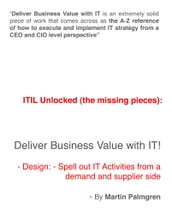 ITIL Unlocked (The Missing Pieces): Deliver Business Value With IT!  Design: Spell Out IT activities From a Demand and Supplier Side