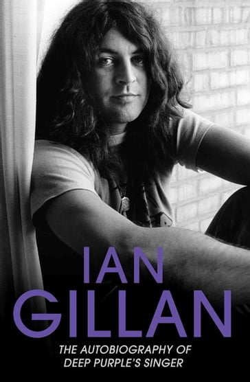 Ian Gillan - The Autobiography of Deep Purple's Lead Singer - GILLAN IAN