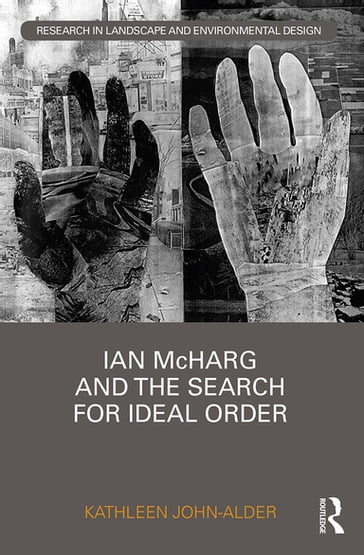 Ian McHarg and the Search for Ideal Order - Kathleen John-Alder