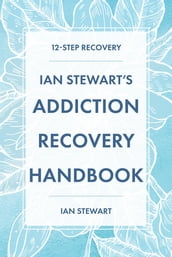 Ian Stewart s Addiction Recovery Handbook