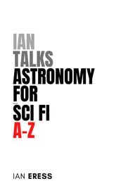 Ian Talks Astronomy for Sci Fi A-Z