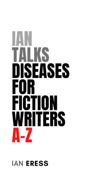 Ian Talks Diseases For Fiction Writers A-Z - Ian Eress