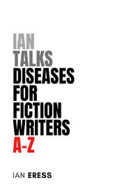 Ian Talks Diseases For Fiction Writers A-Z