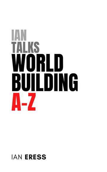Ian Talks World Building A-Z - Ian Eress