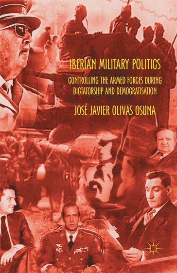 Iberian Military Politics - José Javier Olivas Osuna