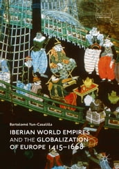 Iberian World Empires and the Globalization of Europe 14151668