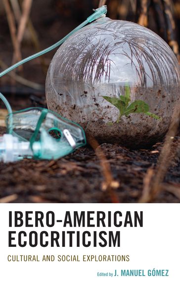 Ibero-American Ecocriticism - J. Manuel Gómez - Rafael Andúgar - Megan Cole - Maria C. Fellie - Isabel Maria Fernandes Alves - Victoria Jara - Victoria Ketz - Julia A. Kushigian - Elizabeth G. Rivero