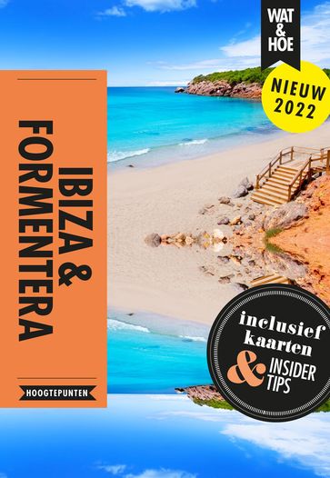 Ibiza & Formentera - Wat & Hoe Hoogtepunten