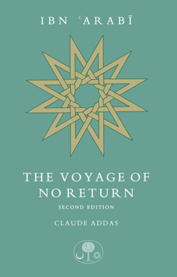Ibn 'Arabi: The Voyage of No Return - Claude Addas