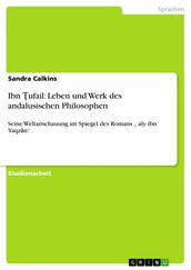 Ibn ?ufail: Leben und Werk des andalusischen Philosophen