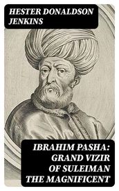 Ibrahim Pasha: Grand Vizir of Suleiman the Magnificent