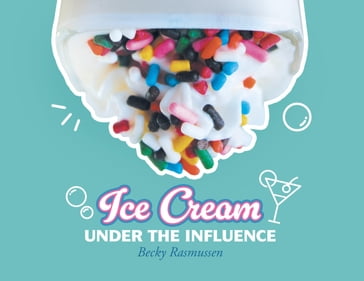 Ice Cream Under The Influence - Becky Rasmussen