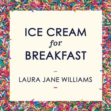 Ice Cream for Breakfast - Laura Jane Williams