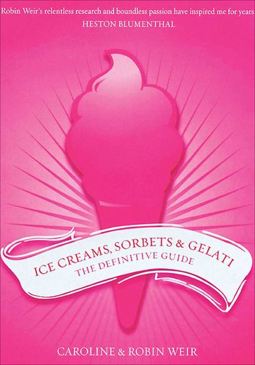 Ice Creams, Sorbets & Gelati - Caroline Weir - Robin Weir