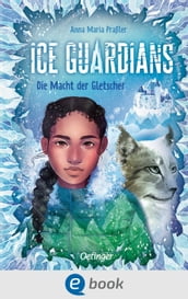 Ice Guardians 1. Die Macht der Gletscher