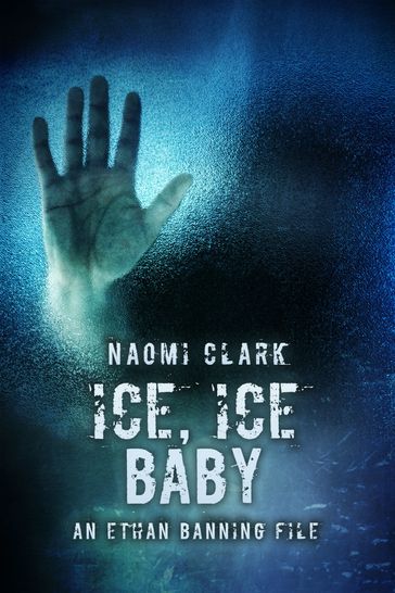 Ice, Ice, Baby (An Ethan Banning File) - Naomi Clark