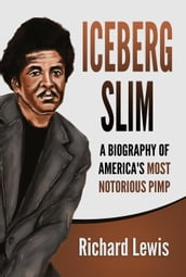 Iceberg Slim: A Biography of America