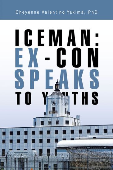 Iceman: Ex-Con Speaks to Youths - Cheyenne Valentino Yakima PhD