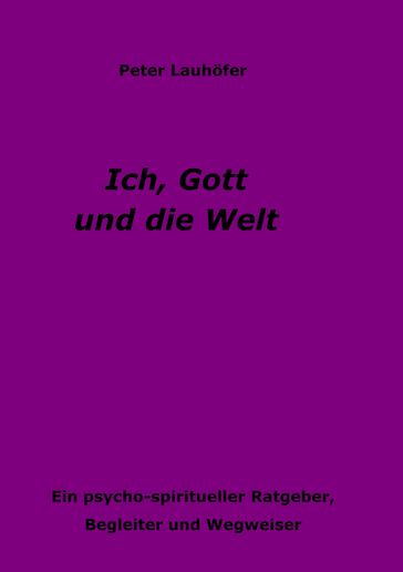 Ich, Gott und die Welt - Peter Lauhofer